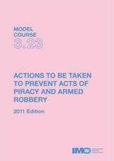 Actions to be Taken to Prevent Acts of Piracy and Armed Robbery, 2011 Edition (Model Course 3.23)