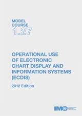 Operational use of ECDIS, 2012 Edition (Model course 1.27)