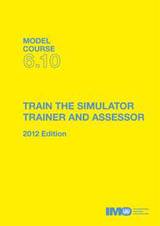 Train the Simulator Trainer and Assessor 2012 Edition (Model Course 6.10)