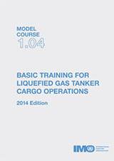 Model Course 1.04: Basic training for liquefied gas tankers cargo operations, 2014 Edition