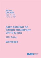 Safe Packing of Cargo Transport Units (CTU), 2001 Ed (Model course 3.18)