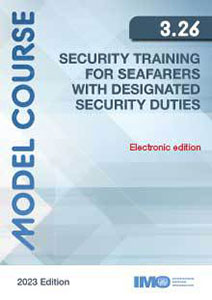 Security Training for Seafarers with Designated Security Duties 2023 Edition (Model Course 3.26)
